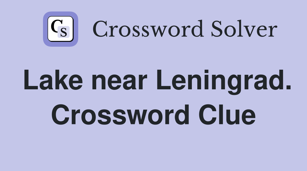 Lake near Leningrad. Crossword Clue