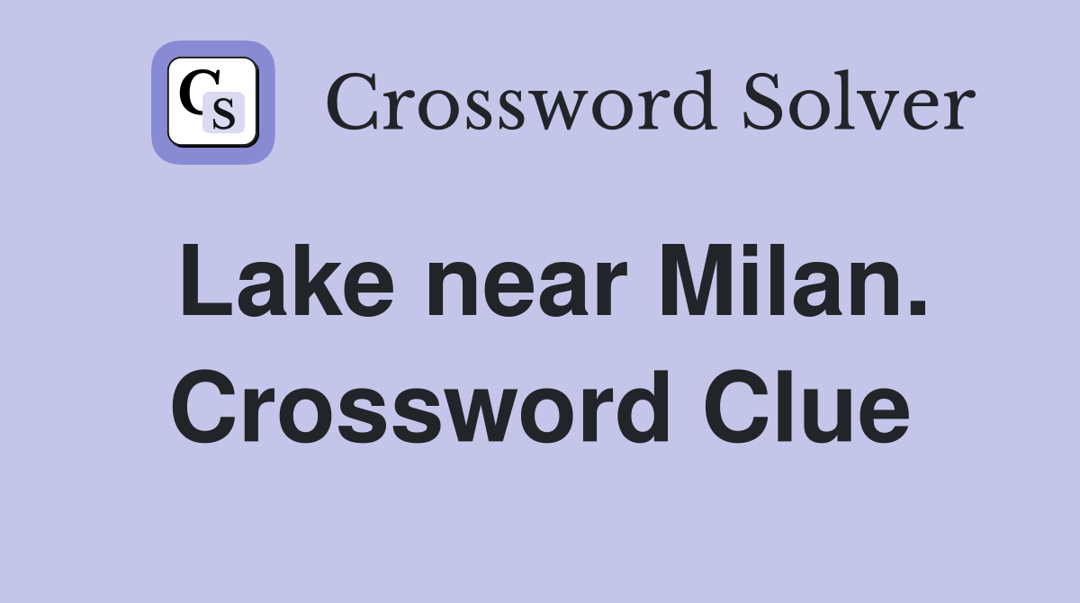 Lake near Milan. Crossword Clue