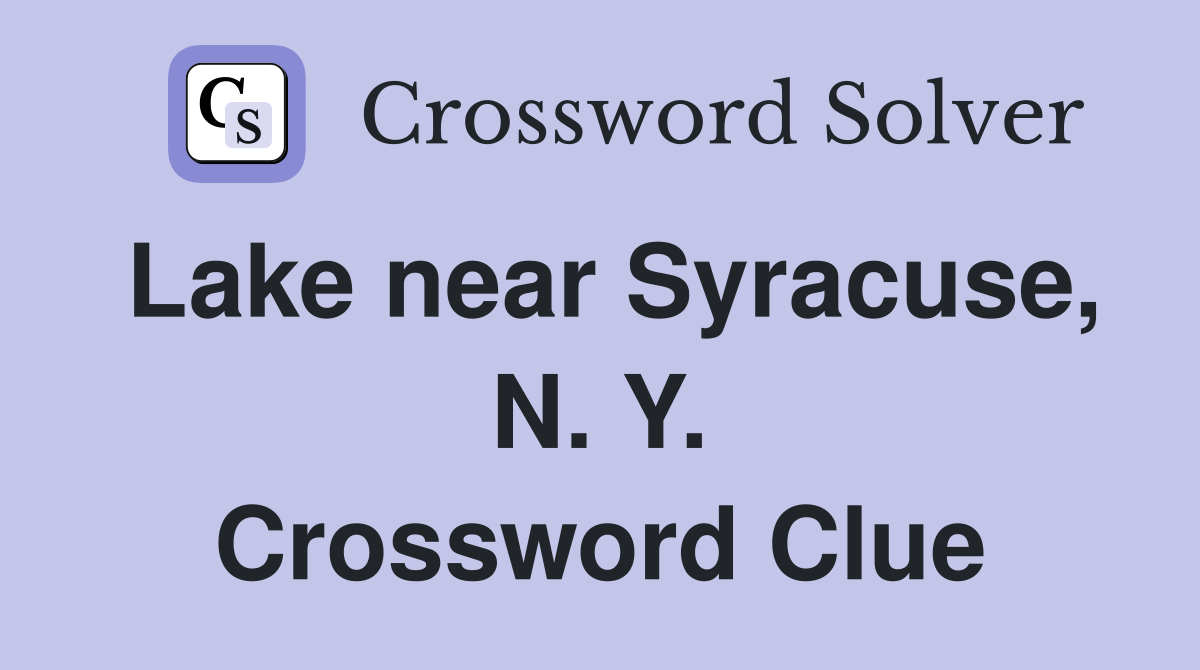 Lake near Syracuse, N. Y. Crossword Clue