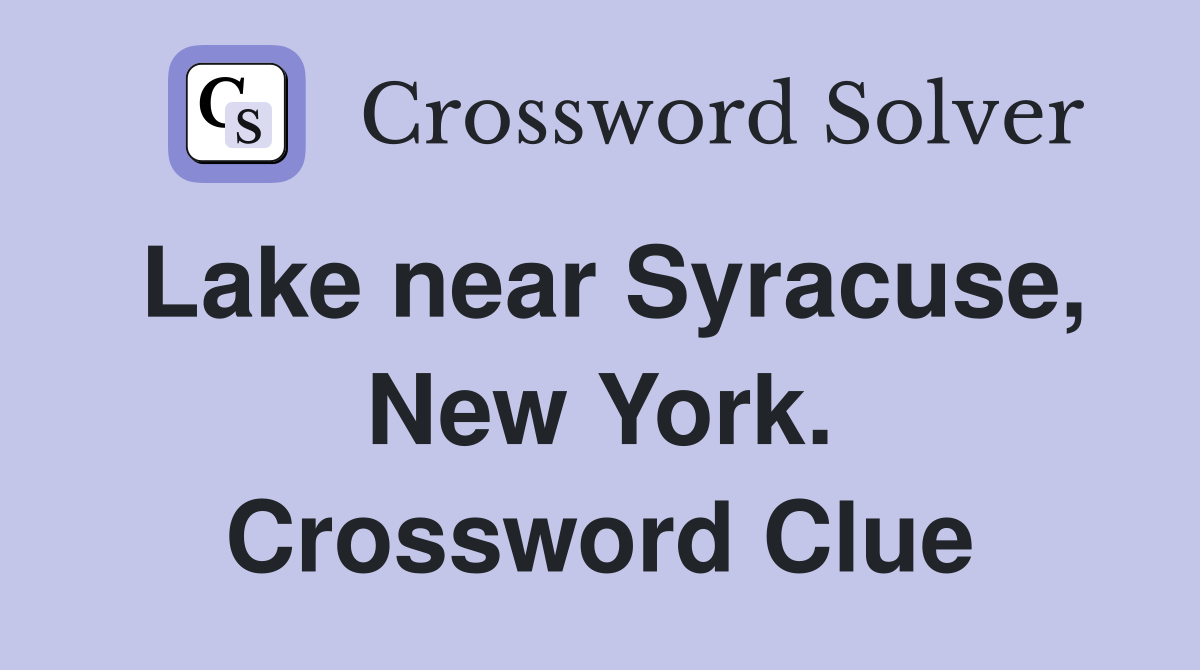 Lake near Syracuse, New York. Crossword Clue