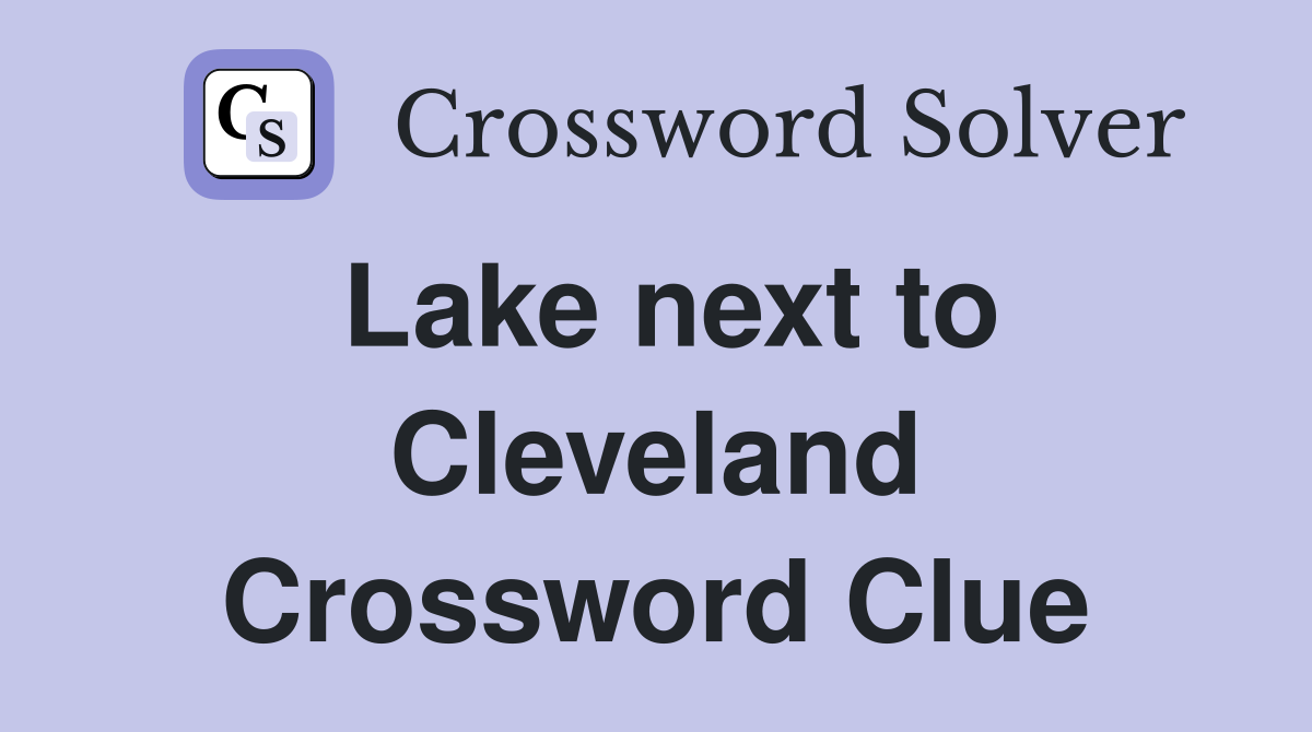 Lake next to Cleveland Crossword Clue