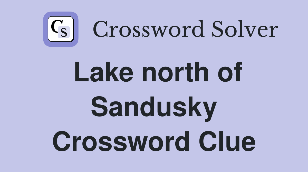 Lake north of Sandusky Crossword Clue