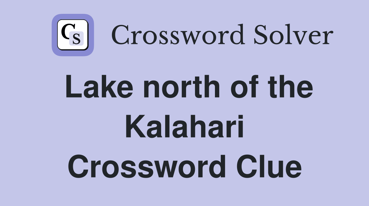 Lake north of the Kalahari Crossword Clue