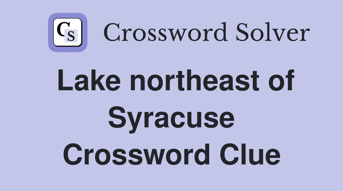 Lake northeast of Syracuse Crossword Clue