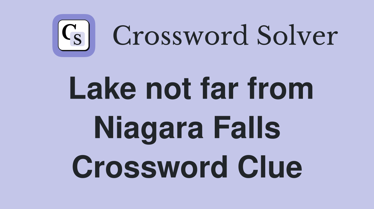 Lake not far from Niagara Falls Crossword Clue