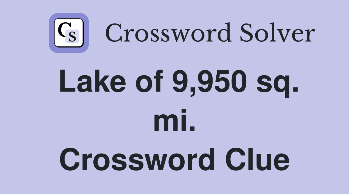 Lake of 9,950 sq. mi. Crossword Clue
