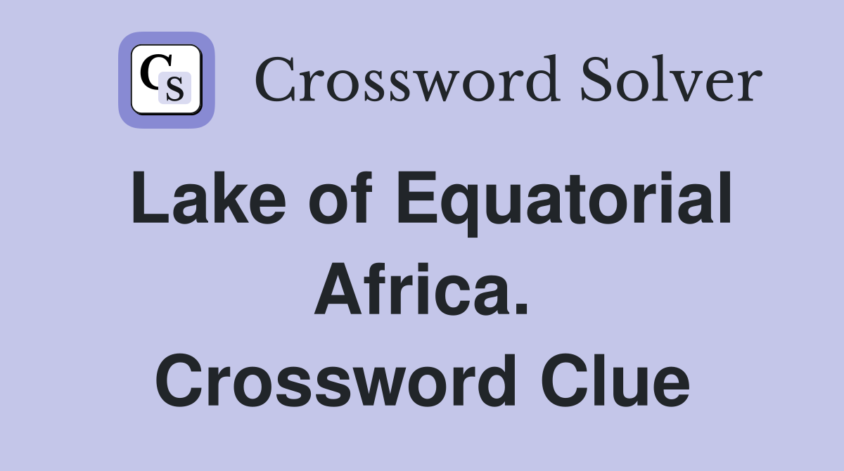 Lake of Equatorial Africa. Crossword Clue