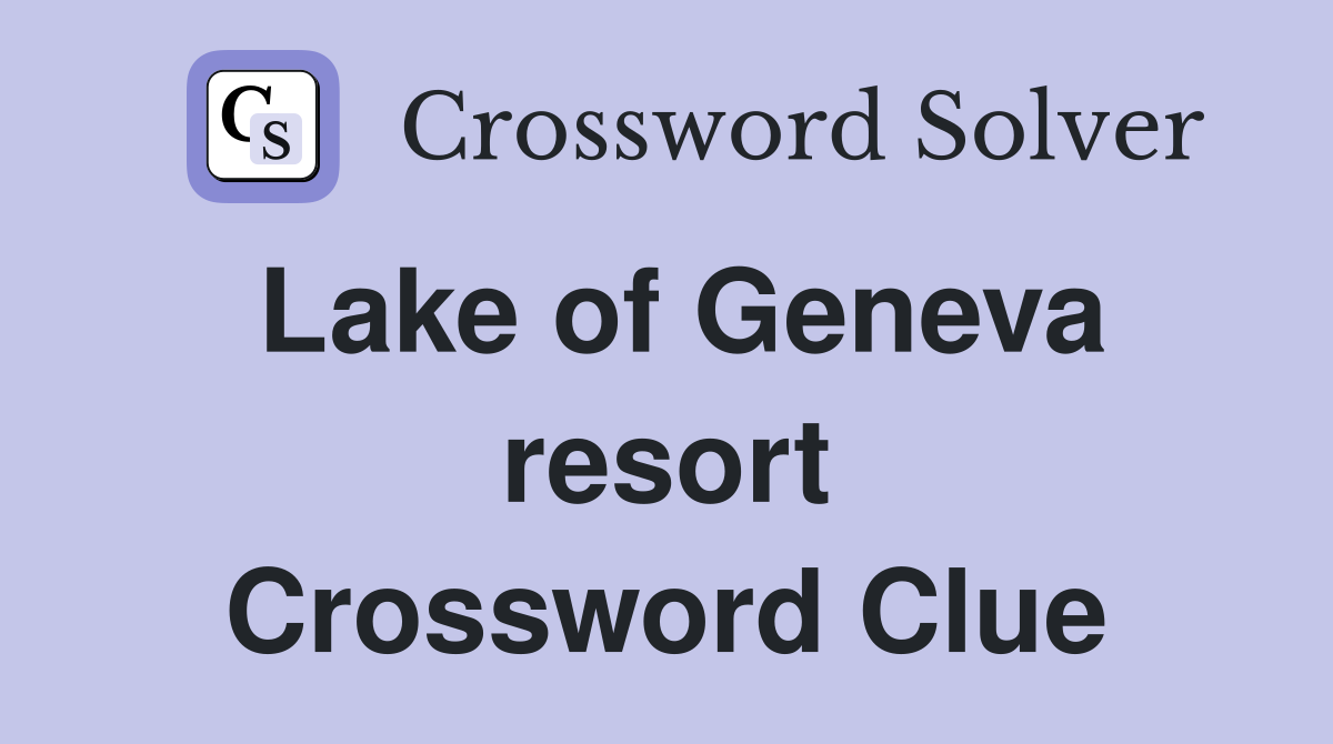 Lake of Geneva resort Crossword Clue