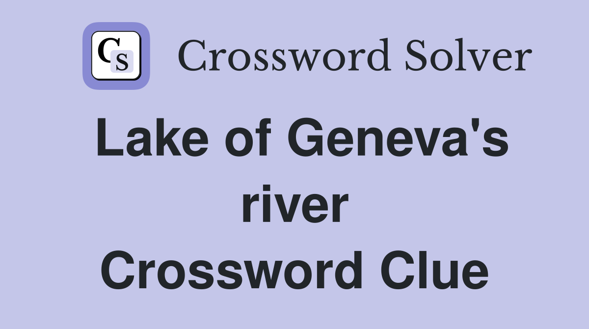 Lake of Geneva's river Crossword Clue