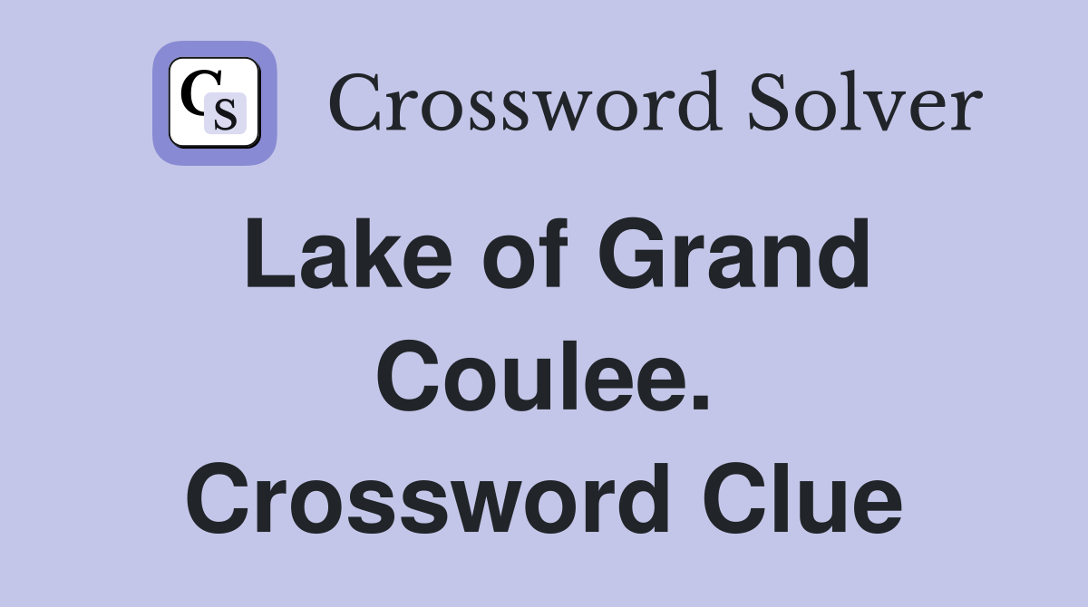 Lake of Grand Coulee. Crossword Clue
