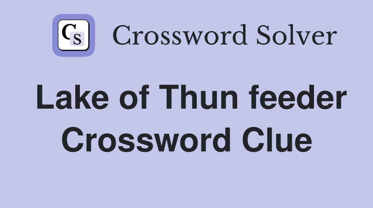 Lake of Thun feeder Crossword Clue