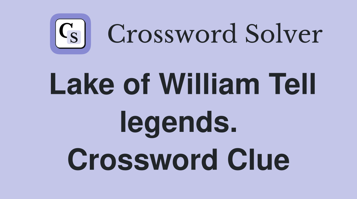 Lake of William Tell legends. Crossword Clue