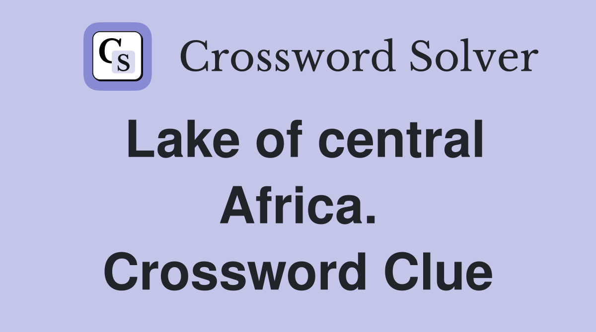 Lake of central Africa. Crossword Clue