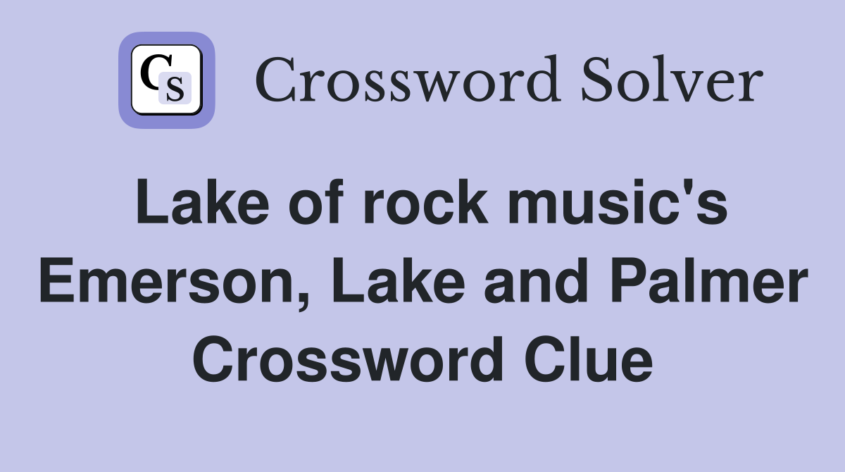 Lake of rock music's Emerson, Lake and Palmer Crossword Clue