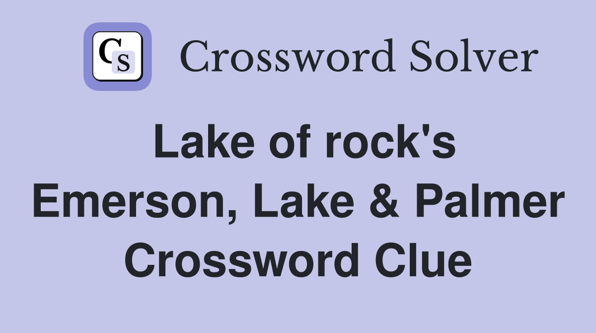 Lake of rock's Emerson, Lake & Palmer Crossword Clue