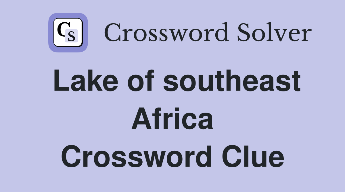 Lake of southeast Africa Crossword Clue