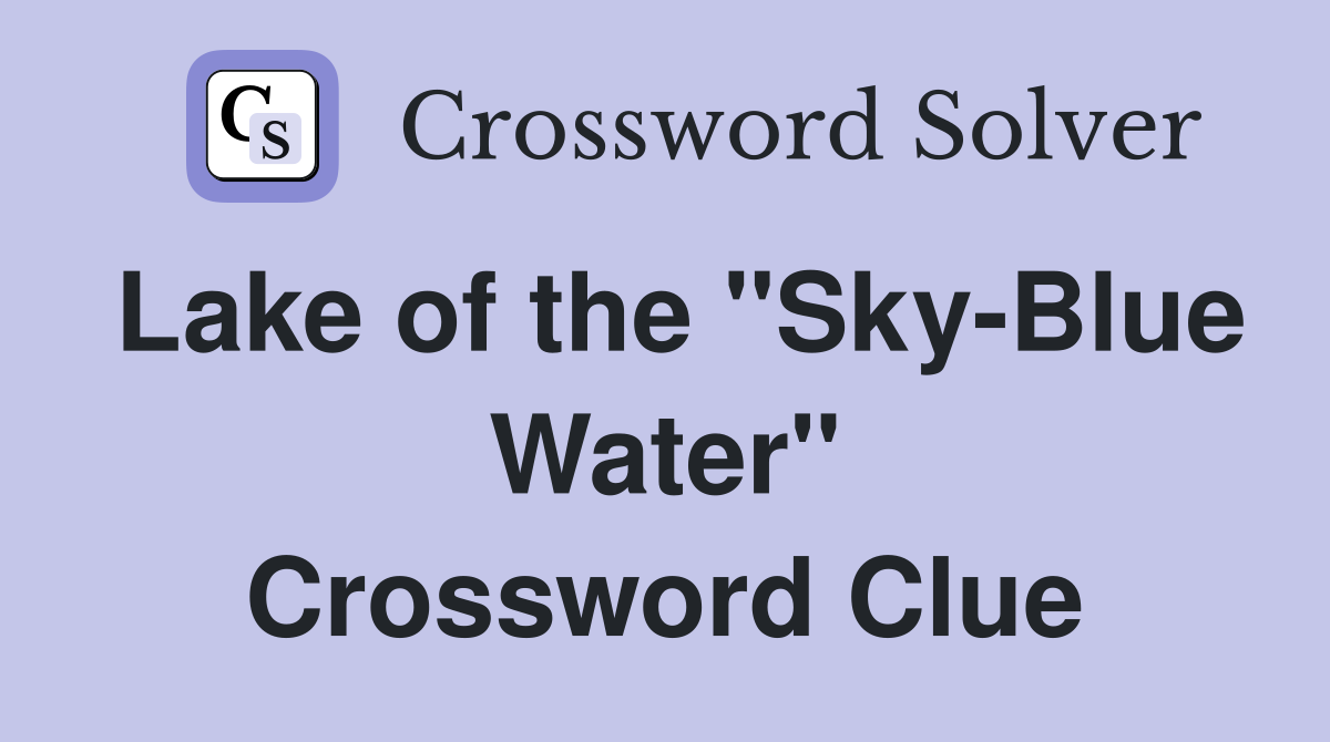 Lake of the "Sky-Blue Water" Crossword Clue
