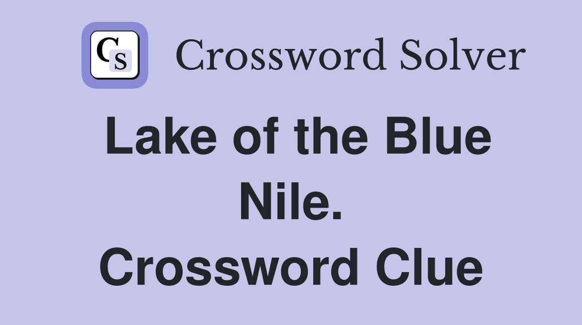 Lake of the Blue Nile. Crossword Clue