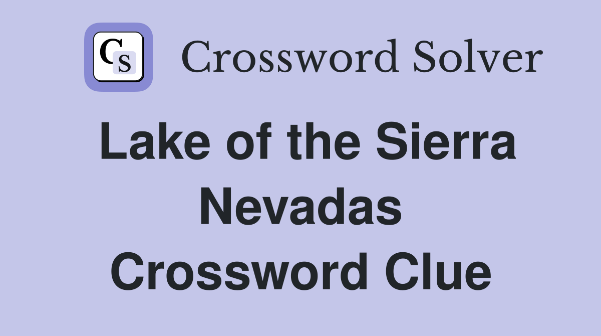 Lake of the Sierra Nevadas Crossword Clue