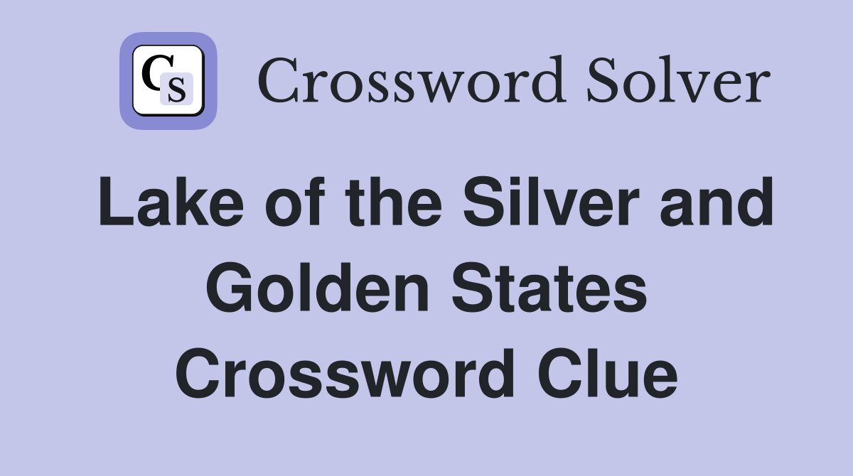 Lake of the Silver and Golden States Crossword Clue