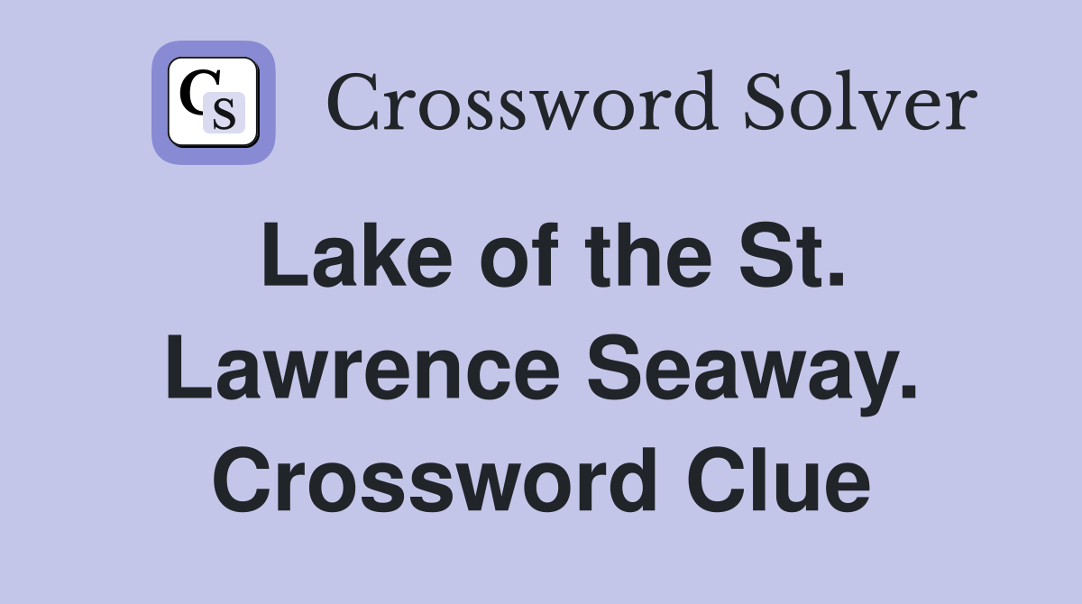 Lake of the St. Lawrence Seaway. Crossword Clue