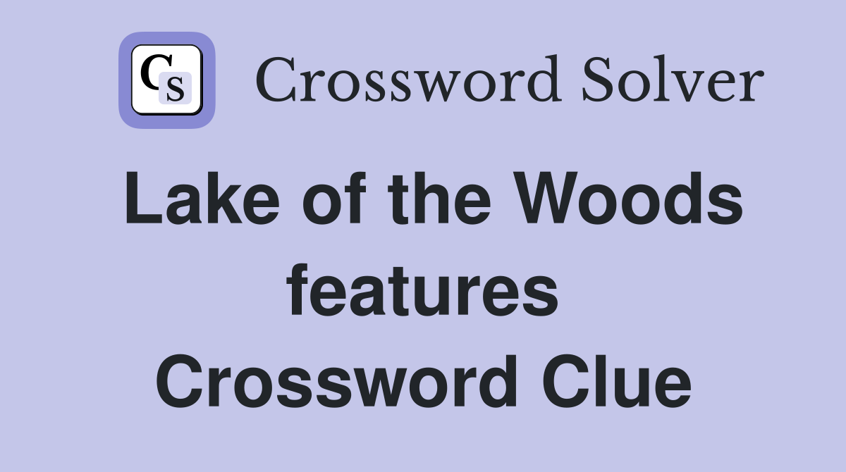 Lake of the Woods features Crossword Clue