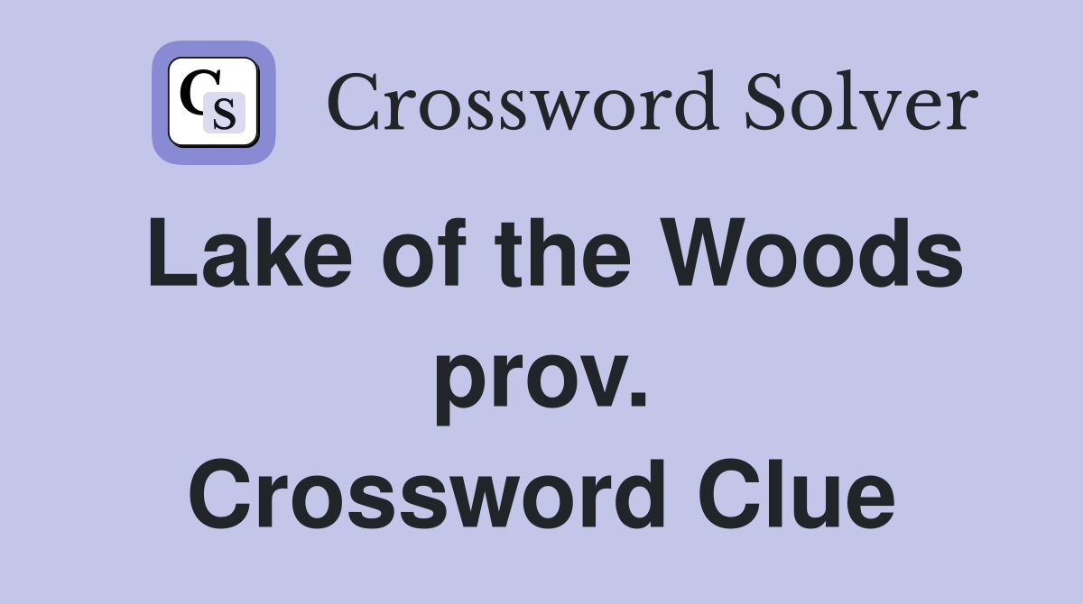 Lake of the Woods prov. Crossword Clue