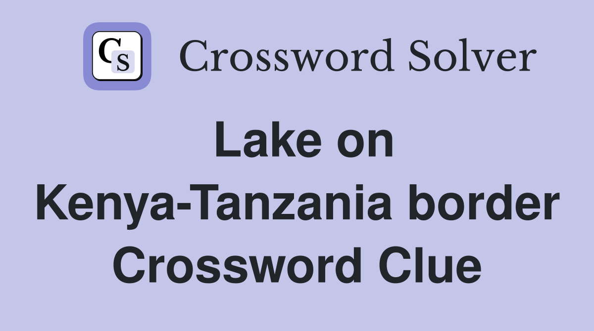 Lake on Kenya-Tanzania border Crossword Clue