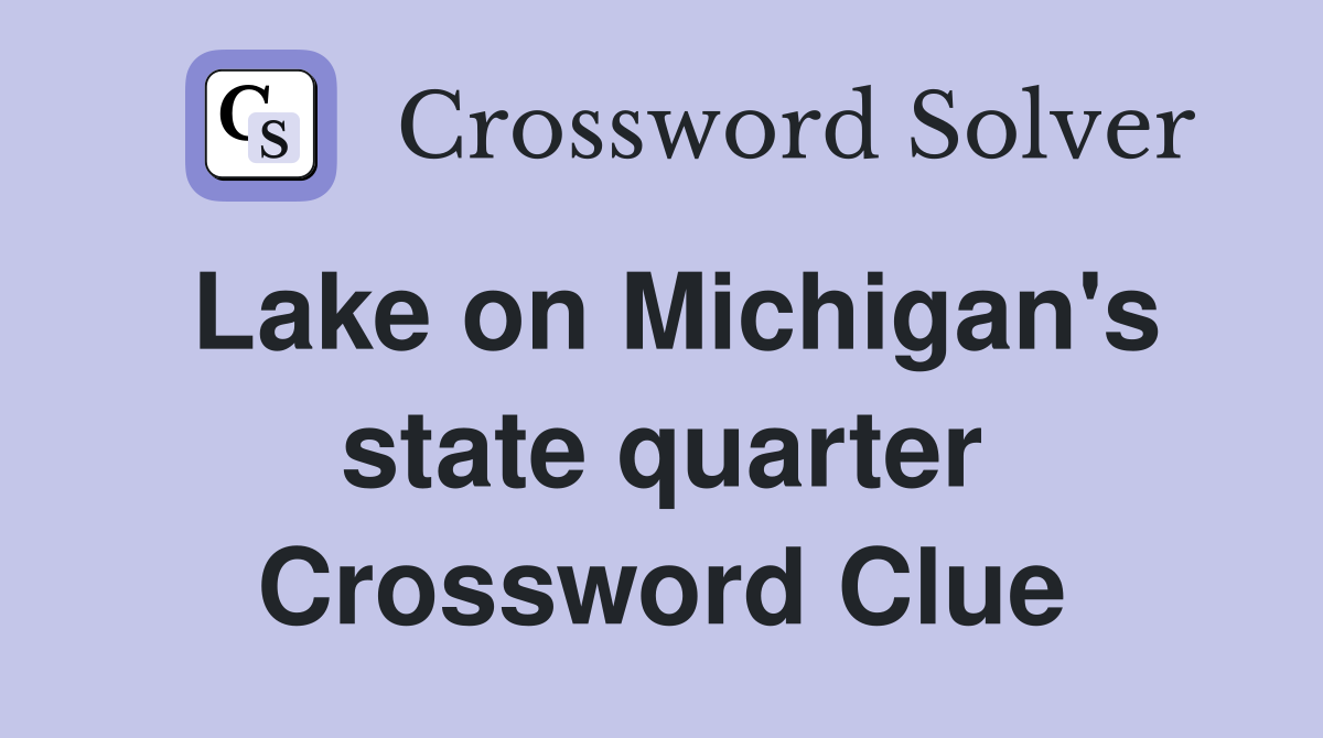 Lake on Michigan's state quarter Crossword Clue