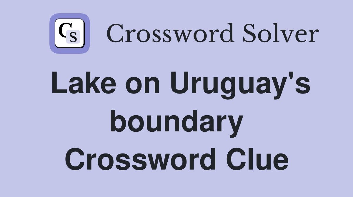 Lake on Uruguay's boundary Crossword Clue