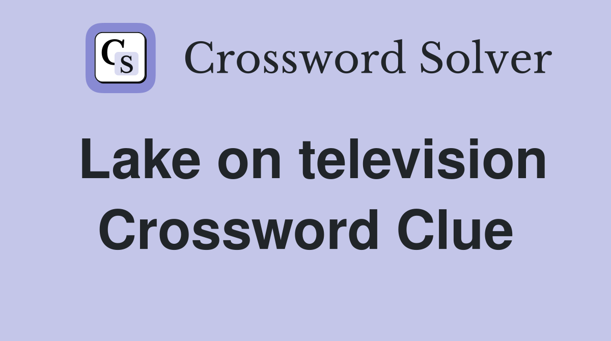 Lake on television Crossword Clue