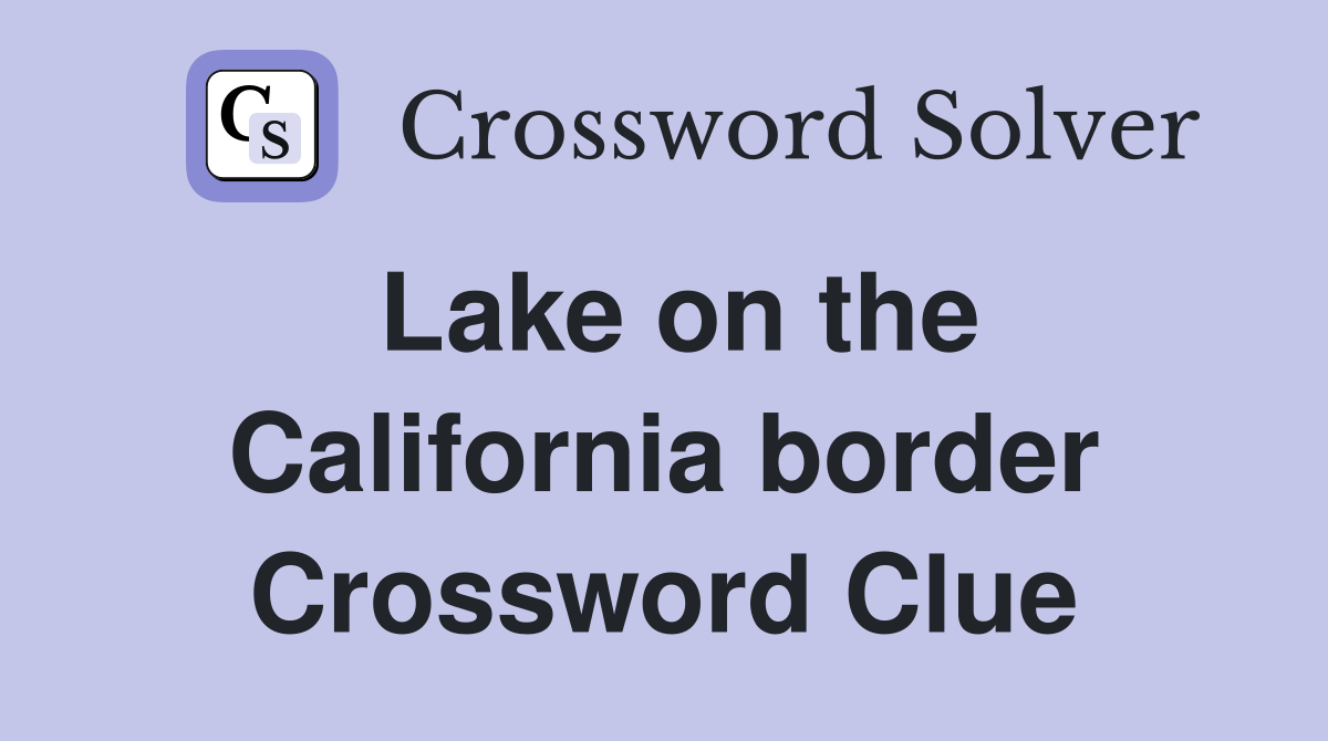 Lake on the California border Crossword Clue