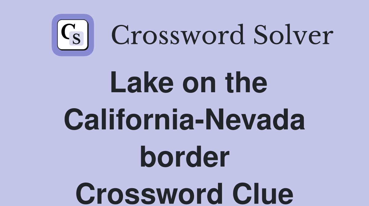 Lake on the California-Nevada border Crossword Clue