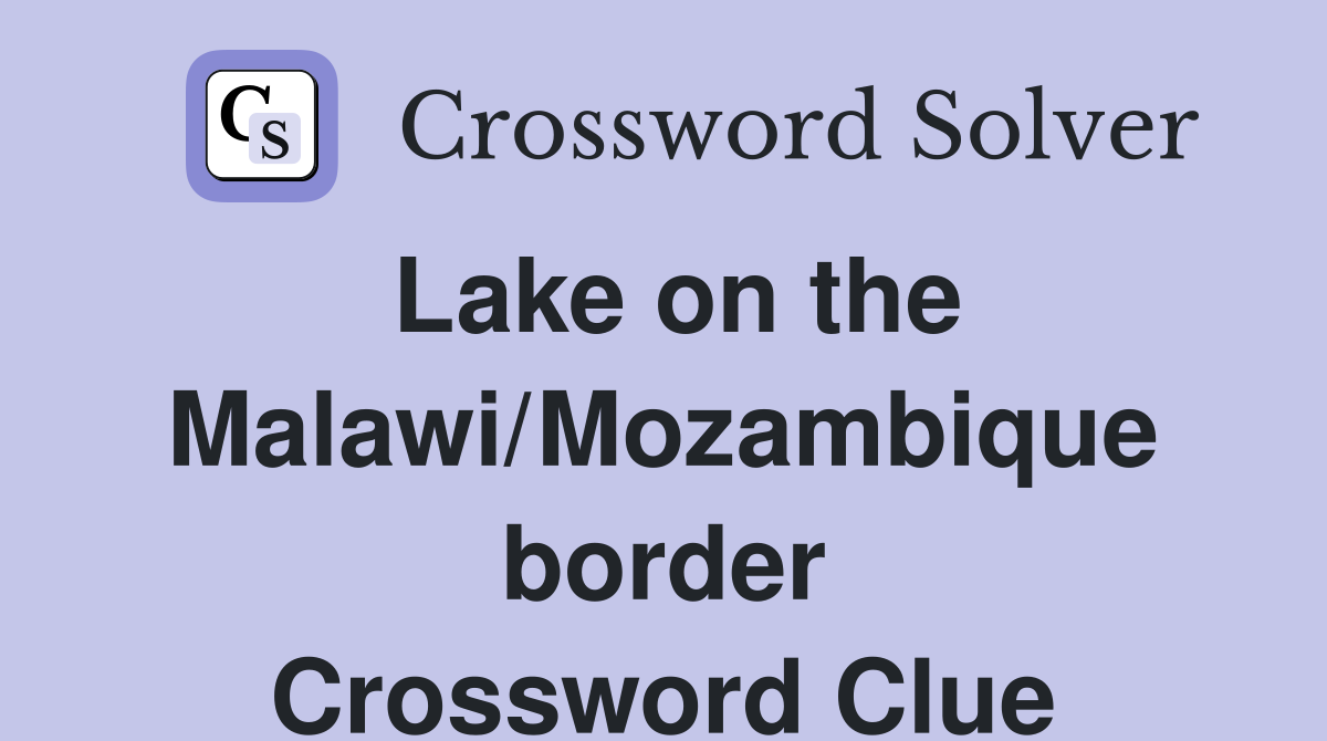 Lake on the Malawi/Mozambique border Crossword Clue