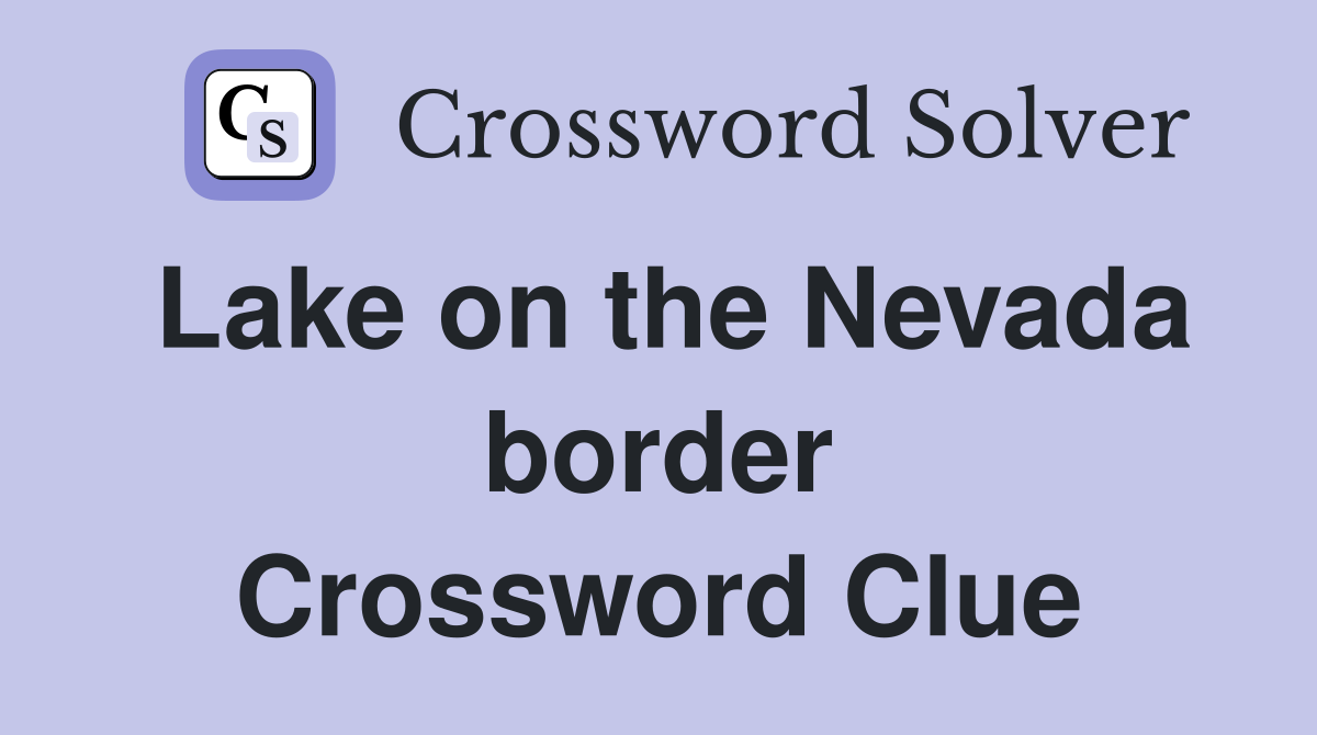 Lake on the Nevada border Crossword Clue
