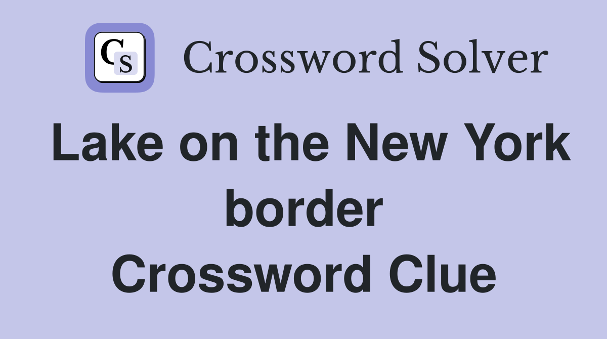 Lake on the New York border Crossword Clue