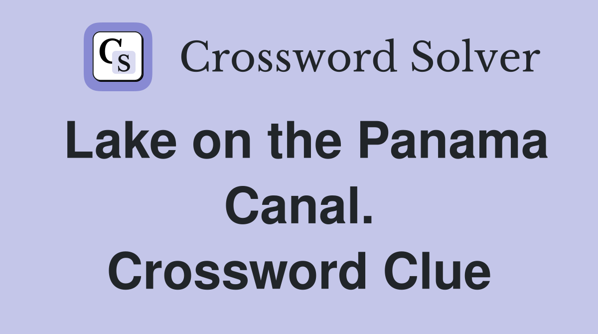 Lake on the Panama Canal. Crossword Clue