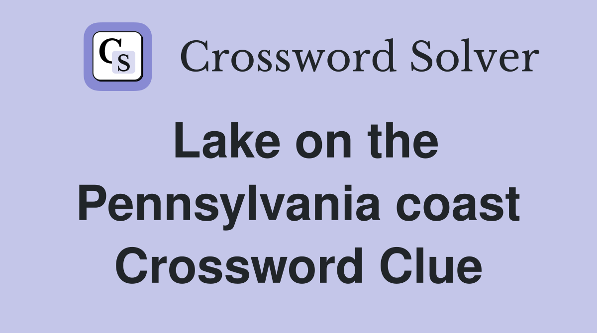 Lake on the Pennsylvania coast Crossword Clue