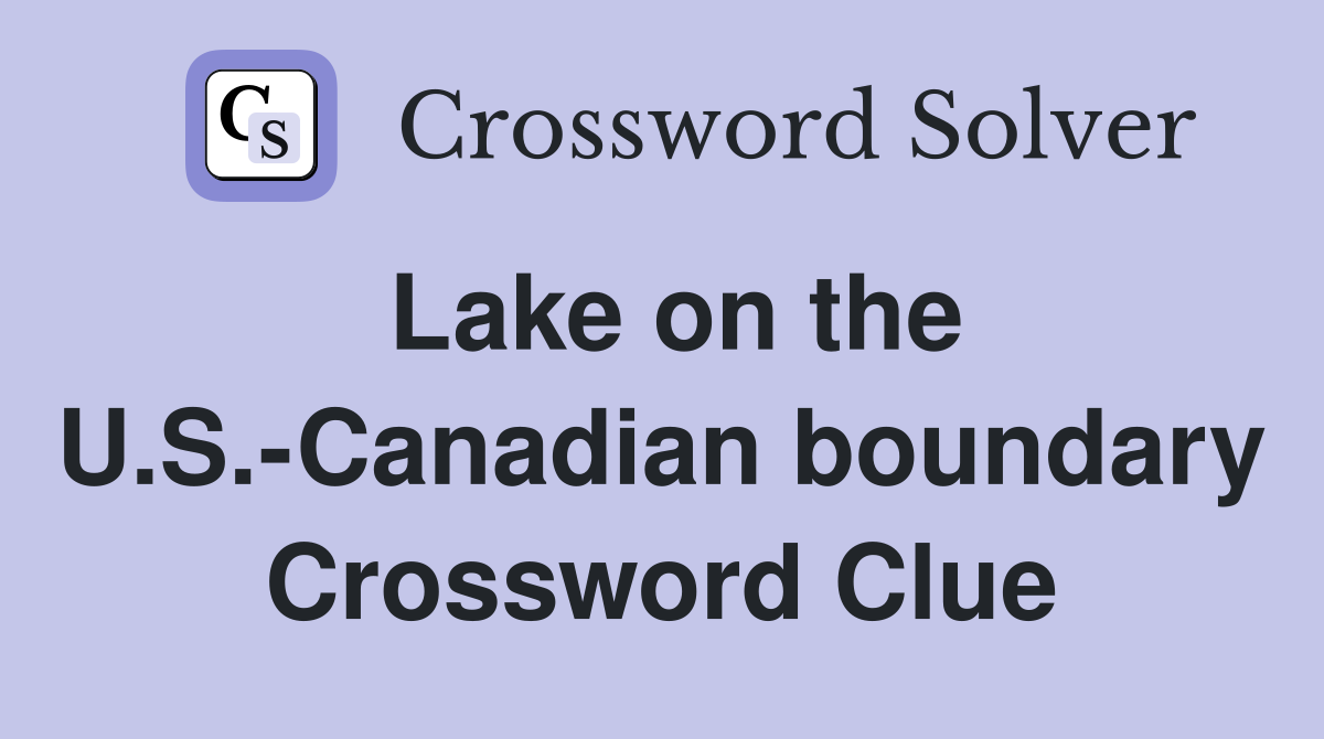 Lake on the U.S.-Canadian boundary Crossword Clue