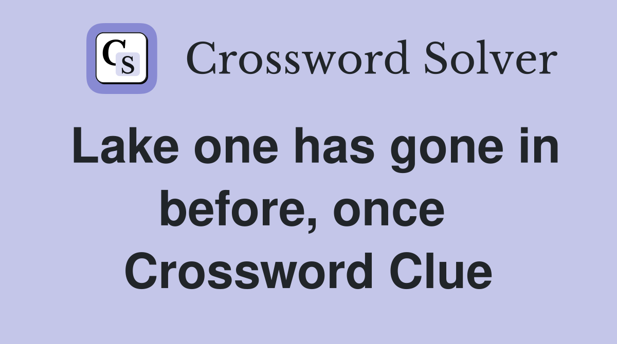 Lake one has gone in before, once  Crossword Clue