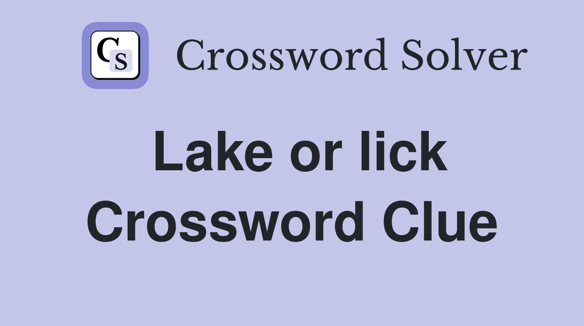Lake or lick Crossword Clue