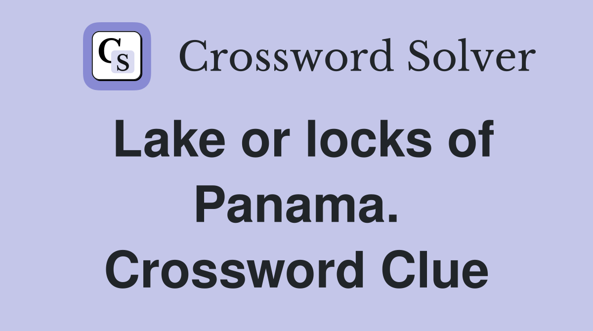 Lake or locks of Panama. Crossword Clue