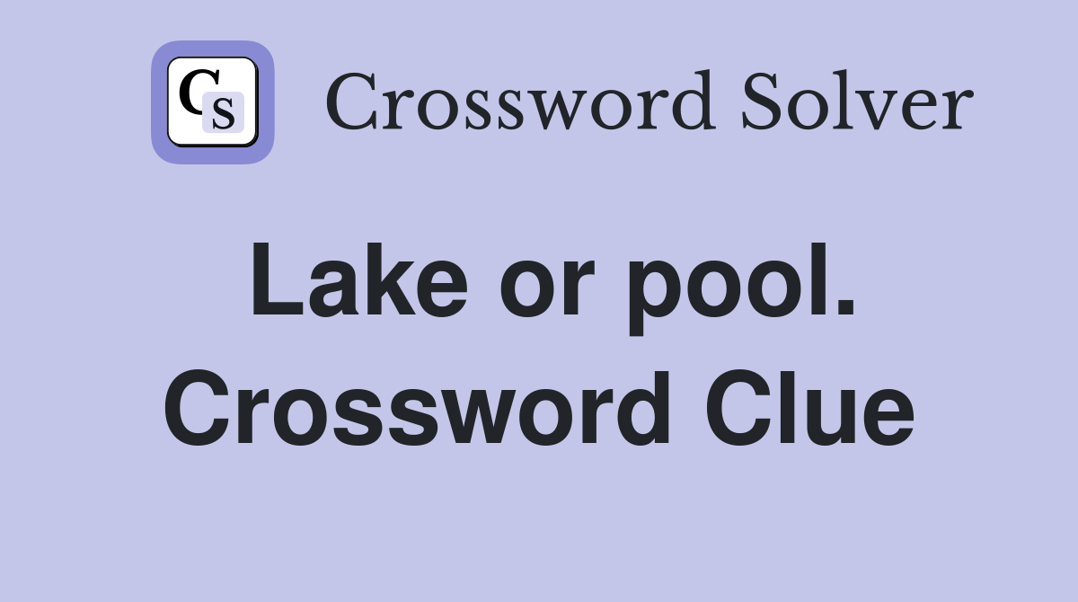 Lake or pool. Crossword Clue