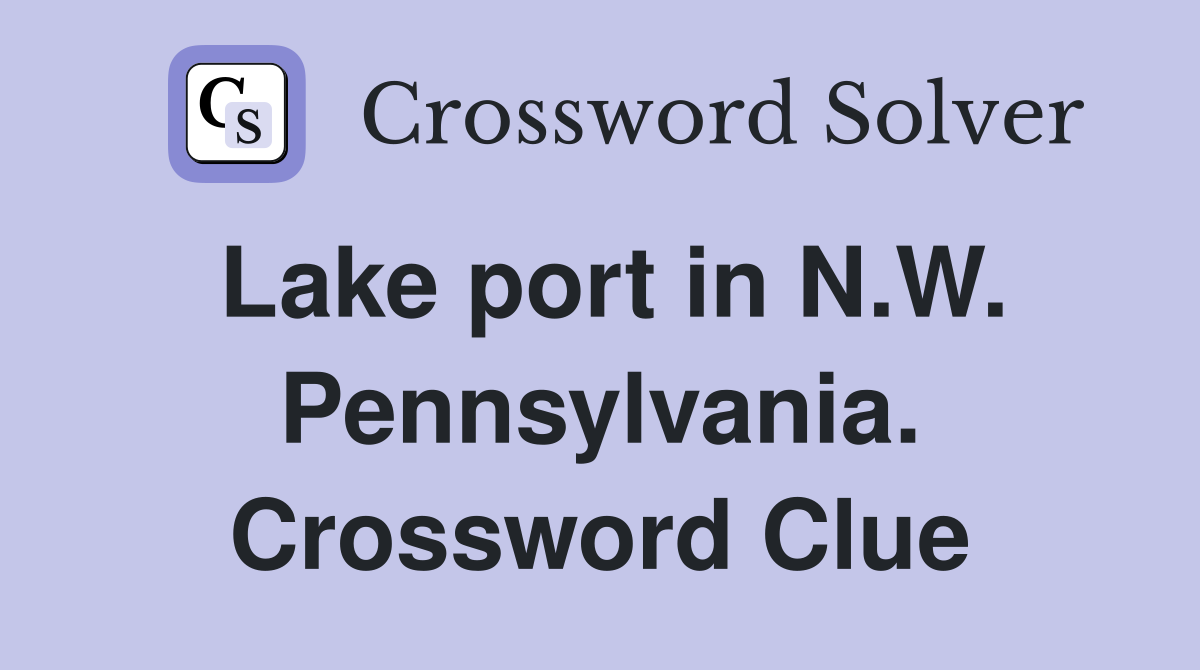 Lake port in N.W. Pennsylvania. Crossword Clue
