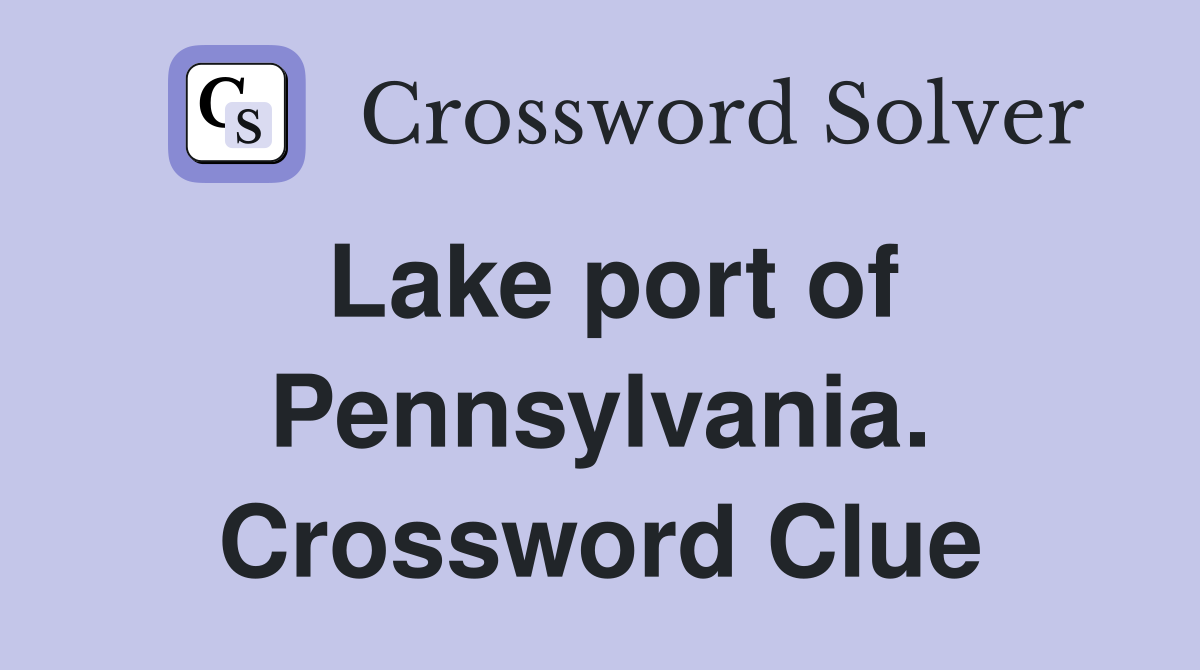 Lake port of Pennsylvania. Crossword Clue