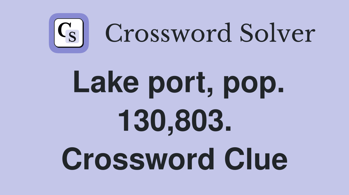 Lake port, pop. 130,803. Crossword Clue