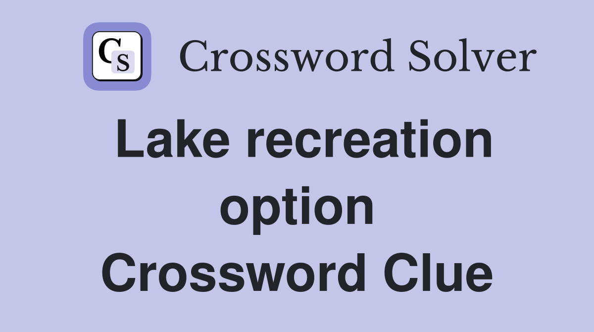 Lake recreation option Crossword Clue