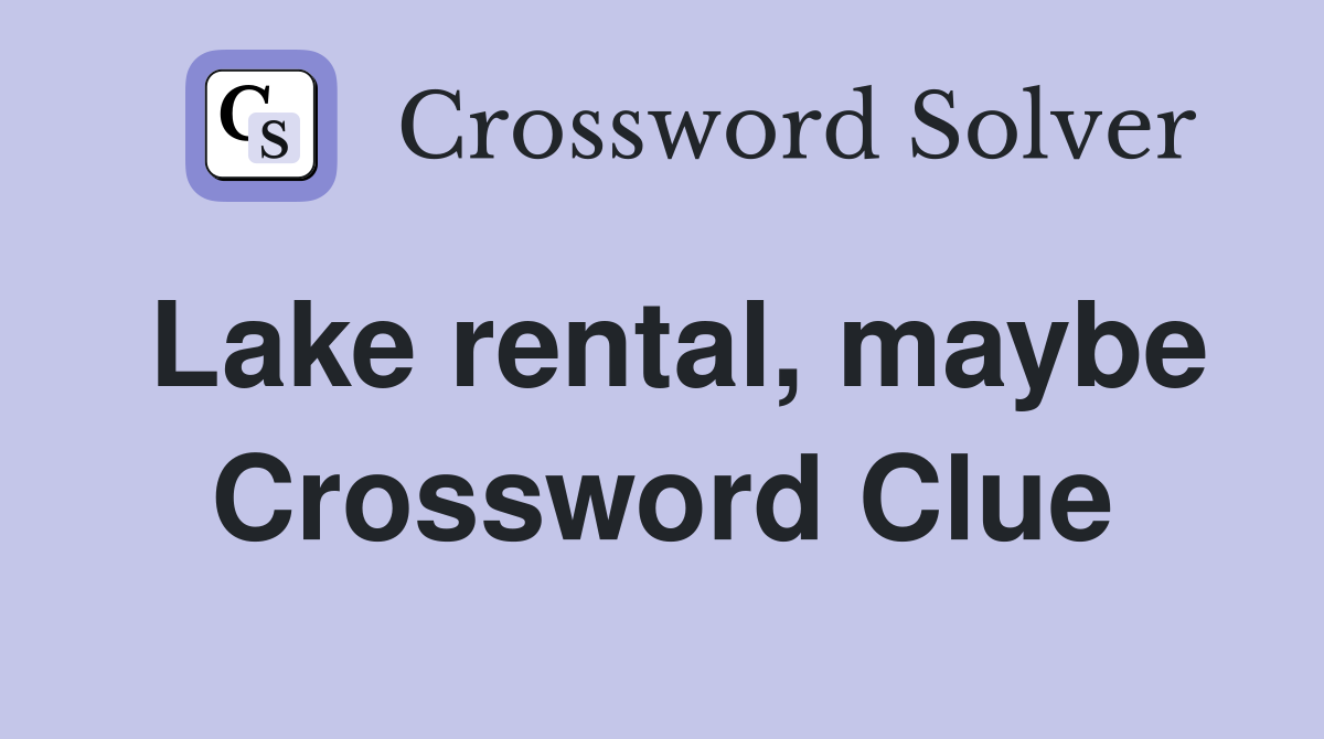 Lake rental, maybe Crossword Clue
