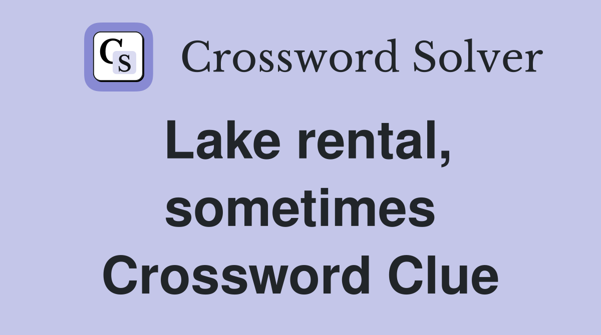 Lake rental, sometimes Crossword Clue