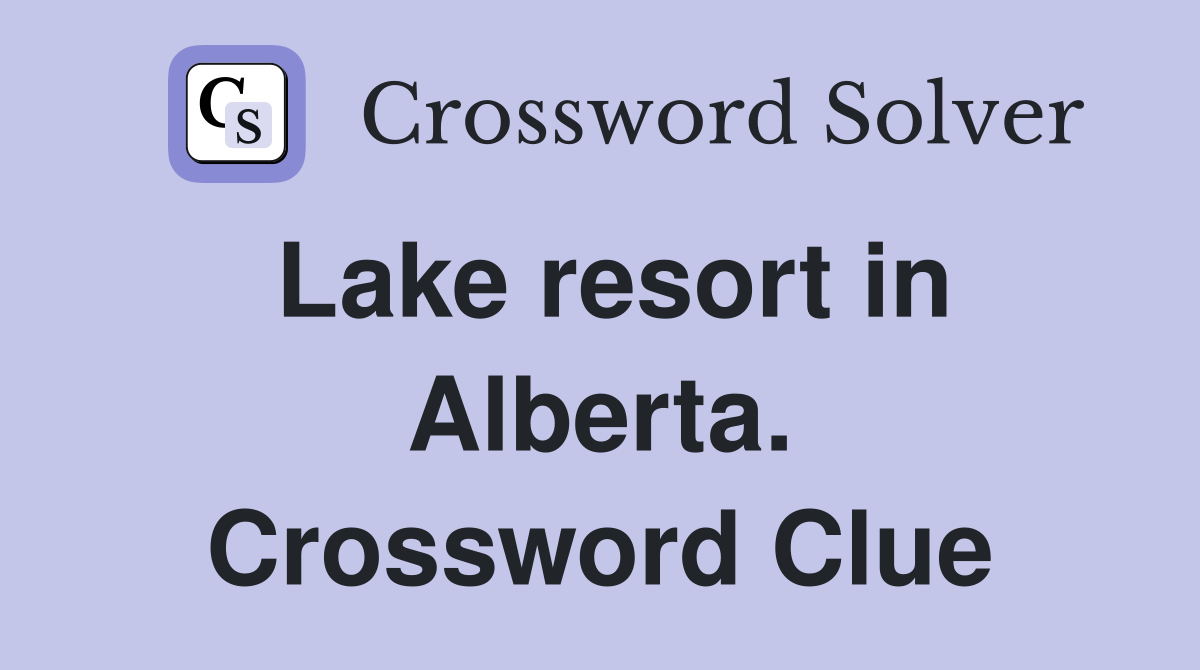 Lake resort in Alberta. Crossword Clue